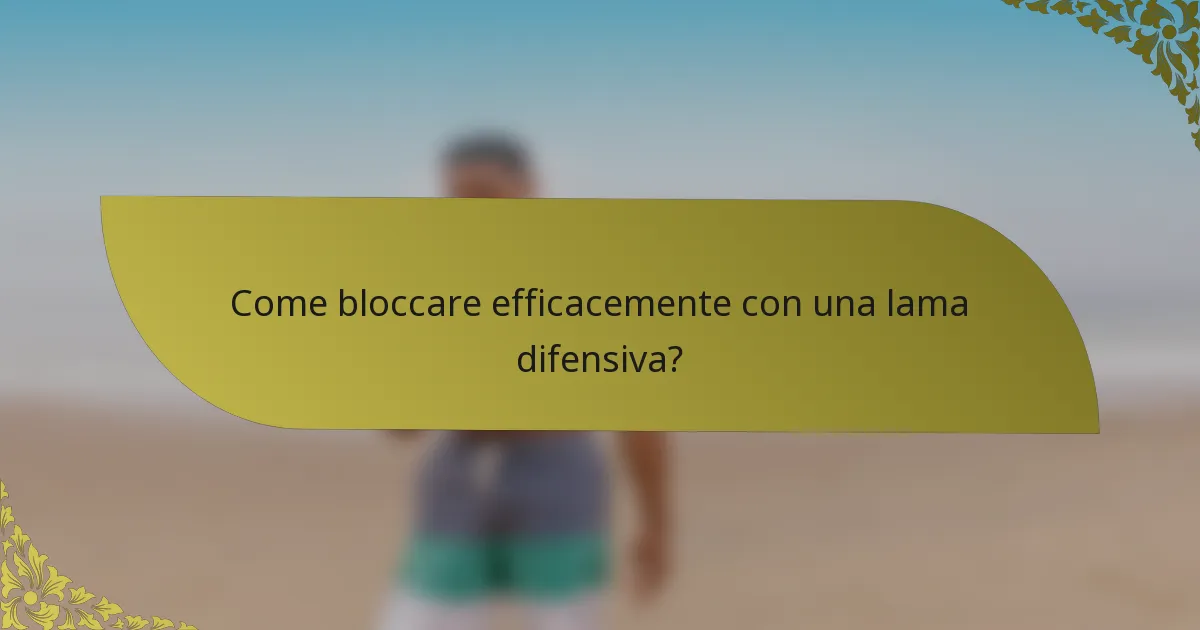 Come bloccare efficacemente con una lama difensiva?