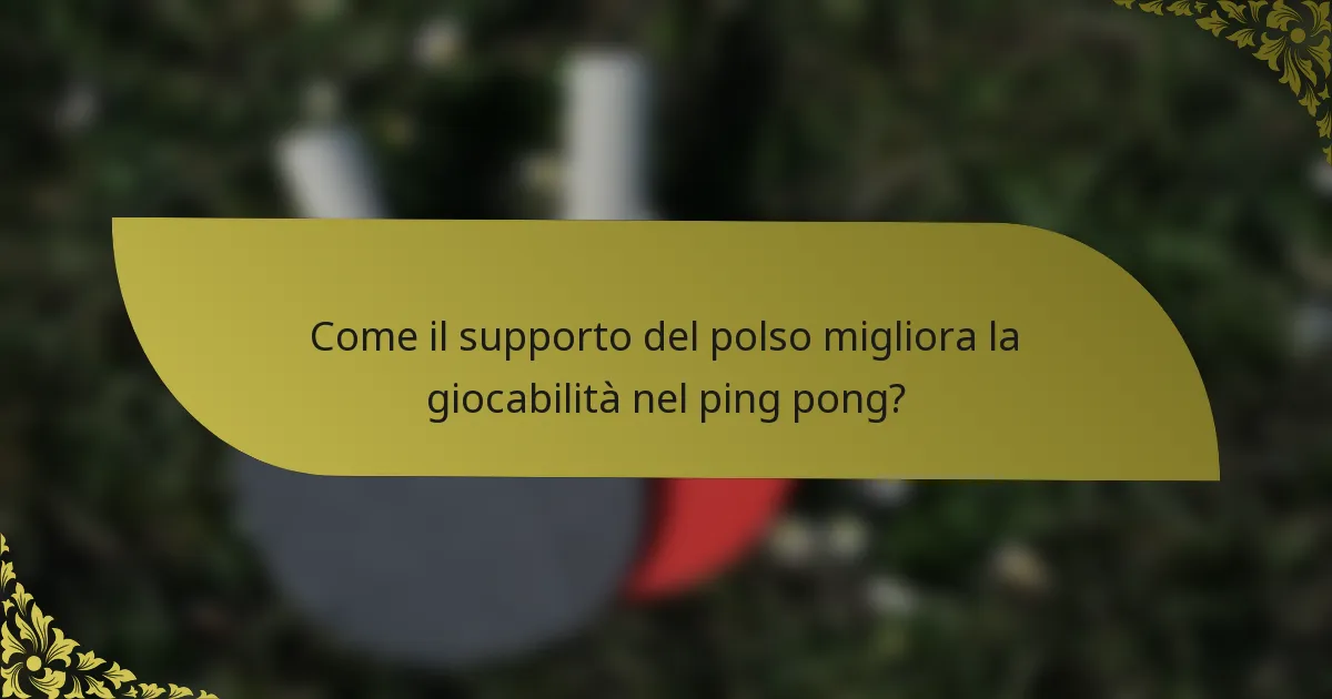 Come il supporto del polso migliora la giocabilità nel ping pong?
