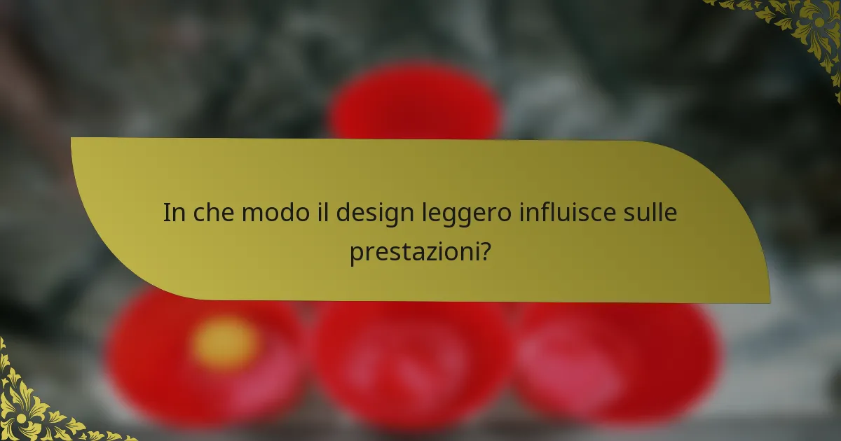 In che modo il design leggero influisce sulle prestazioni?