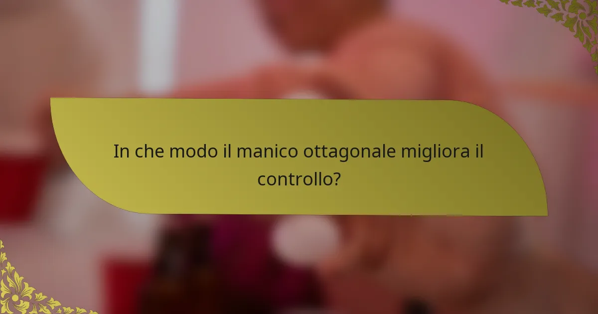 In che modo il manico ottagonale migliora il controllo?