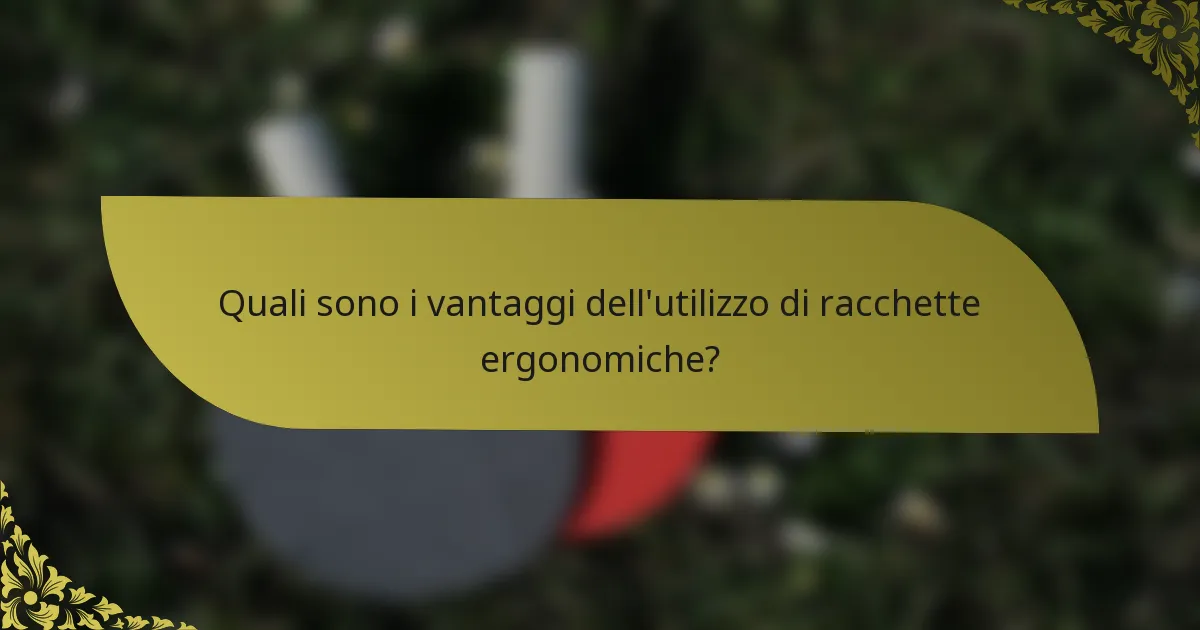 Quali sono i vantaggi dell'utilizzo di racchette ergonomiche?
