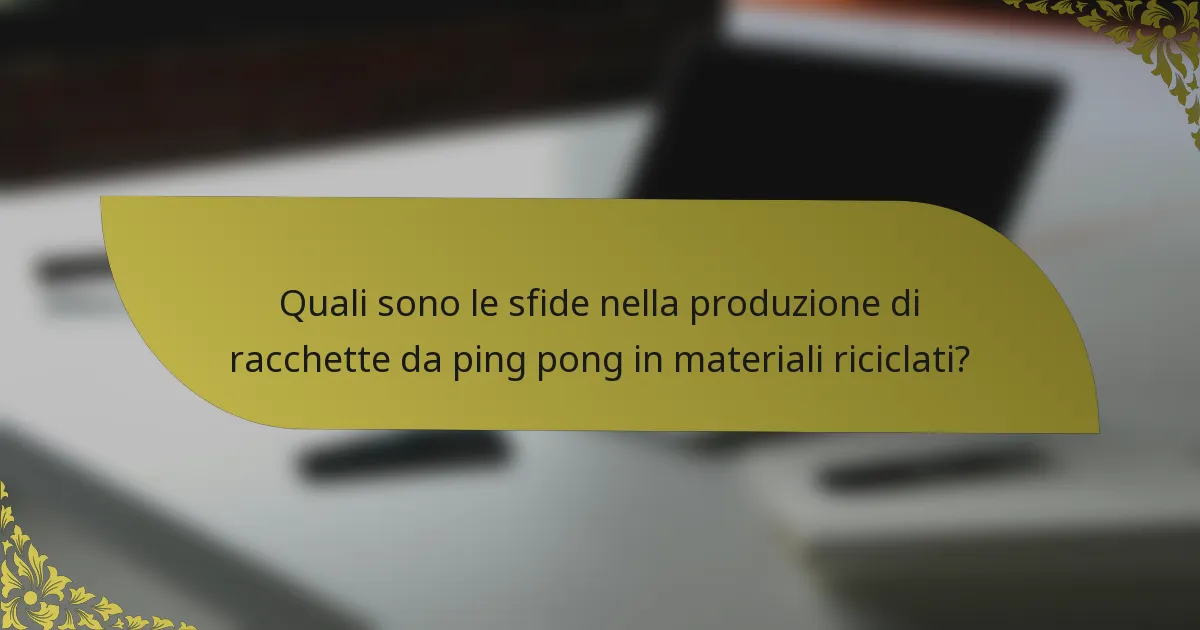 Quali sono le sfide nella produzione di racchette da ping pong in materiali riciclati?